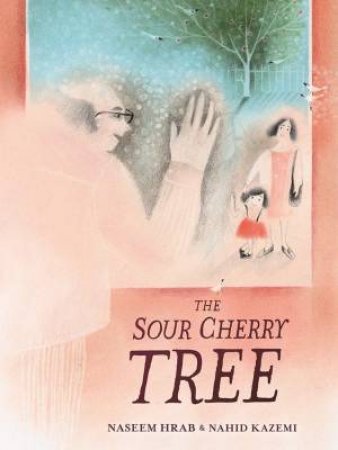 The Sour Cherry Tree by Naseem Hrab & Nahid Kazemi