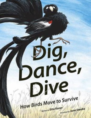 Dig, Dance, Dive: How Birds Move To Survive by Etta Kaner 