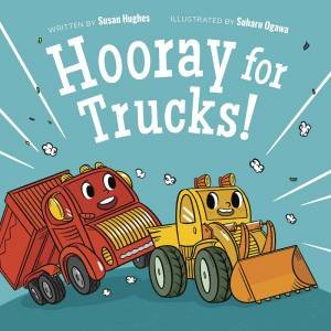 Hooray For Trucks! by Susan Hughes