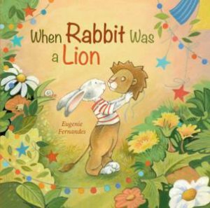 When Rabbit Was a Lion by EUGENIE FERNANDES