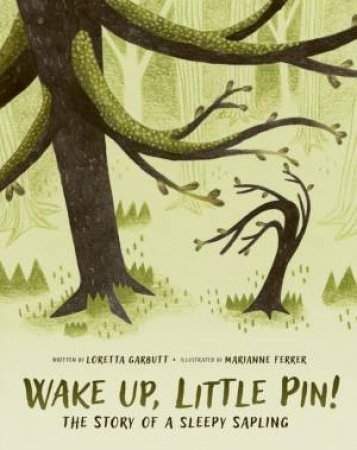 Wake Up, Little Pin!: The Story of a Sleepy Sappling by LORETTA GARBUTT