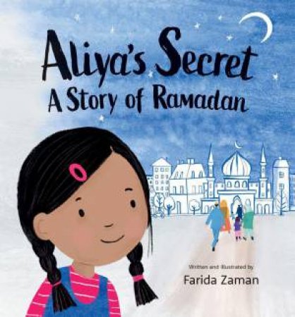 Aliya's Secret: A Story of Ramadan by FARIDA ZAMAN