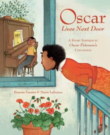 Oscar Lives Next Door: A Story Inspired by Oscar Peterson's Childhood by BONNIE FARMER