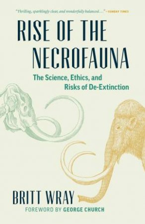 Rise Of The Necrofauna by Britt Wray & George Church