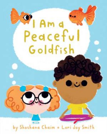 I Am A Peaceful Goldfish by Shoshana Chaim & Lori Joy Smith