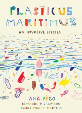 Plasticus Maritimus by Ana Pego & Isabel MinhÃ³s Martins & Bernardo P. Cavalho