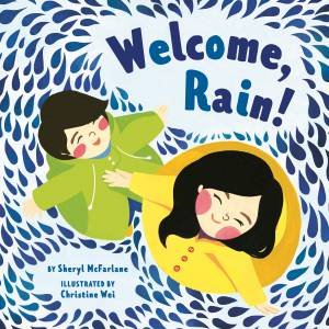 Welcome Rain by Sheryl McFarlane & Christine Wei