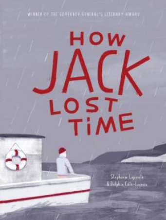 How Jack Lost Time by Stephanie Lapointe & Delphie Cote-Lacroix & Arielle Aaronson