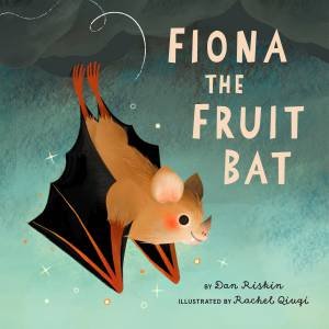 Fiona The Fruit Bat by Dan Riskin & Rachel Qiuqi