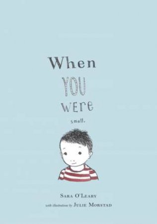 When You Were Small by Sara O'leary & Julie Morstad