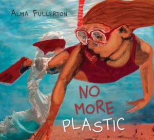 No More Plastic by Alma Fullerton & Alma Fullerton