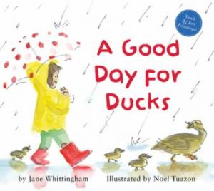 A Good Day For Ducks by Jane Whittingham & Noel Tuazon