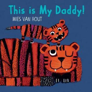 This Is My Daddy! by Mies van Hout 