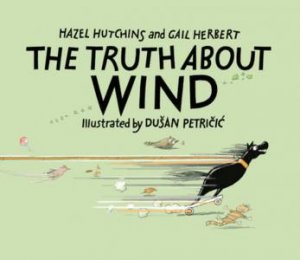 The Truth About Wind by Hazel Hutchins & Gail Herbert & Dusan Petricic