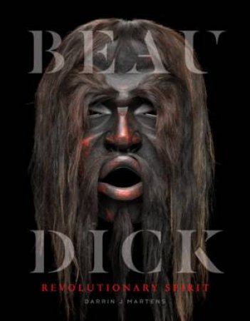 Beau Dick: Revolutionary Spirit by Darrin J. Martens