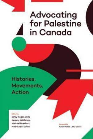 Advocating For Palestine In Canada by Emily  Regan Wills & Jeremy Wildeman & Michael Bueckert & Nadia Abu-Zahra & Aaron Mate & Libby Davies