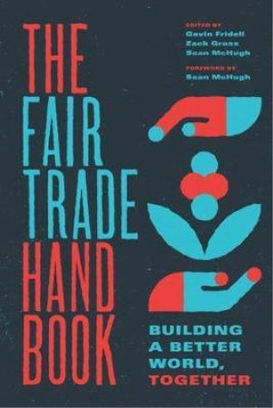 The Fair Trade Handbook by Gavin Fridell & Zack Gross & Sean McHugh