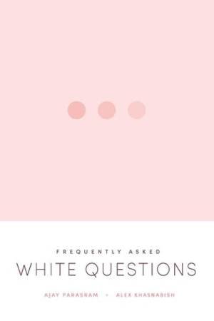 Frequently Asked White Questions by Ajay Parasram & Alex Khasnabish