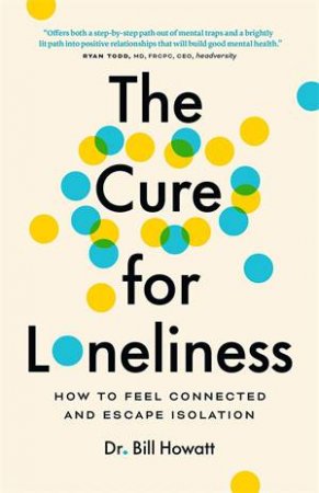 The Cure for Loneliness by Bill Howatt