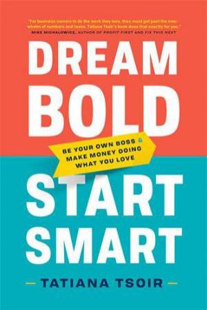 Dream Bold, Start Smart by Tatiana Tsoir