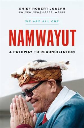 NamwayutWe Are All One by Chief Robert Joseph