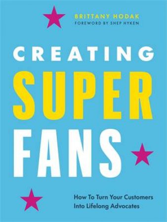 Creating Superfans by Brittany Hodak