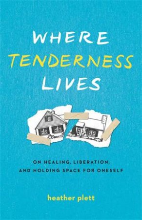 Where Tenderness Lives by Heather Plett