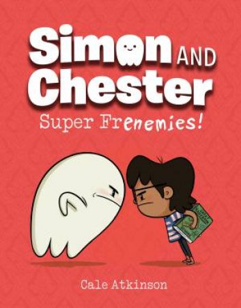 Super Frenemies! (Simon and Chester Book #5) by Cale Atkinson