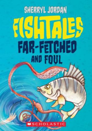 Fishtales: Far-Fetched and Foul by Sherryl Jordan