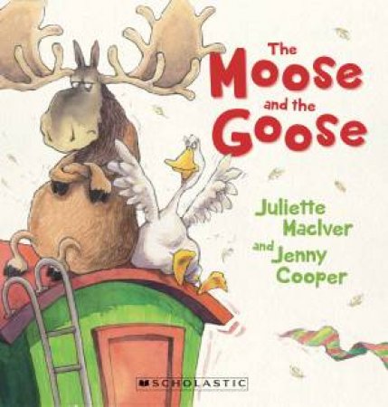 Moose and the Goose by Juliette Maclver