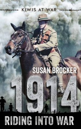 Kiwis At War: 1914 Riding Into War by Susan Brocker