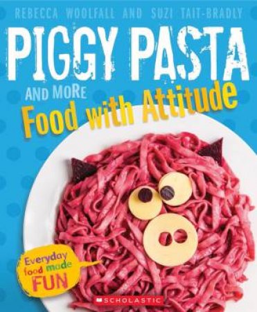 Piggy Pasta and More Food with Attitude by Rebecca Woolfall