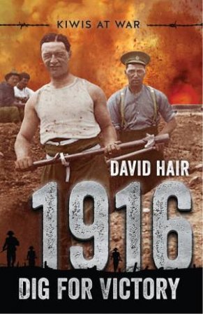 Kiwis At War: 1916 Dig For Victory by David Hair