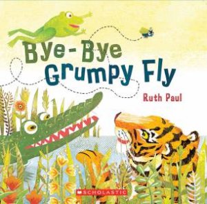 Bye Bye, Grumpy Fly by Ruth Paul