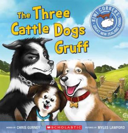 Kiwi Corkers: The Three Cattle Dogs Gruff by Chris Gurney