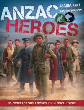 ANZAC Heroes by Maria Gill