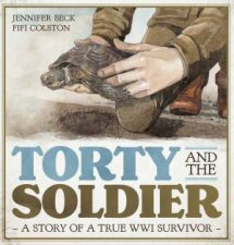 Torty And The Soldier A Story Of A True WWI Survivor