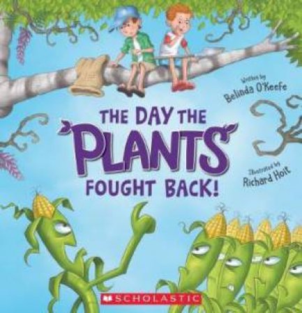 The Day The Plants Fought Back! by Belinda O Keefe