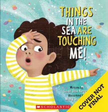 Things In The Sea Are Touching Me! by Linda,Jane Keegan