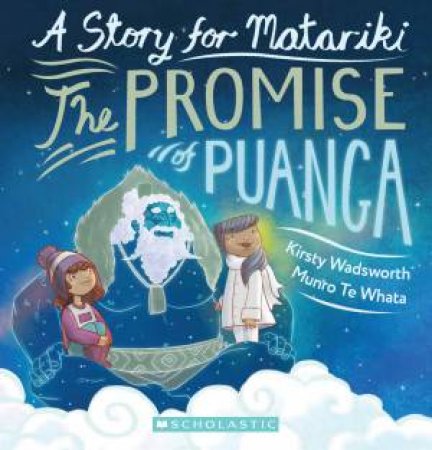 The Promise Of Puanga, Helper To The Whanau Matariki by Kirsty Wadsworth