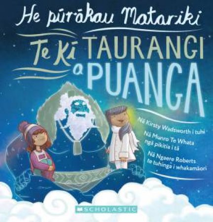 Ko Te Ki Taurangi A Puanga, He Ururoa Ki Te Whanau Matariki by Kirsty Wadsworth