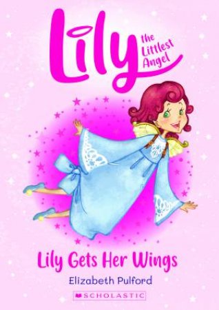 Lily Gets Her Wings by Elizabeth Pulford