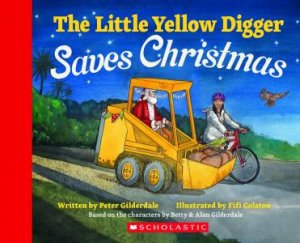 The Little Yellow Digger Saves Christmas by Peter Gilderdale