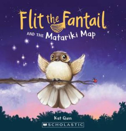 Flit The Fantail And The Matariki Mission by Kat Quinn