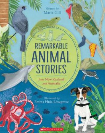 Remarkable Animal Stories From New Zealand And Australia by Maria Gill