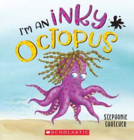 I'm An Inky Octopus by Stephanie Thatcher