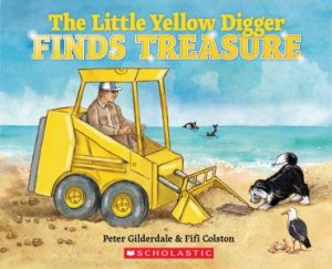 The Little Yellow Digger Finds Treasure by Peter Gilderdale & Fifi Colston