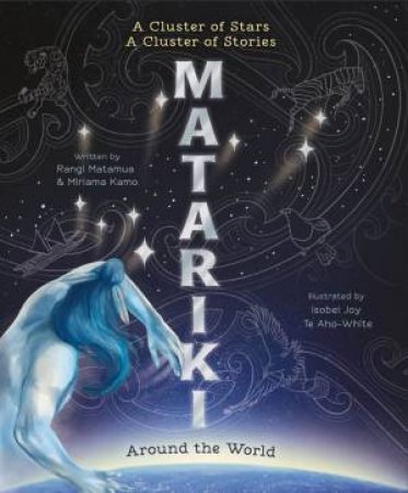 A Cluster Of Stars, A Cluster Of Stories: Matariki Around The World by Miriama Kamo