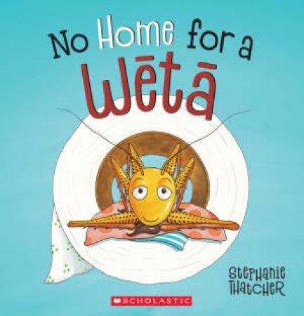 No Home For A Weta by Stephanie Thatcher