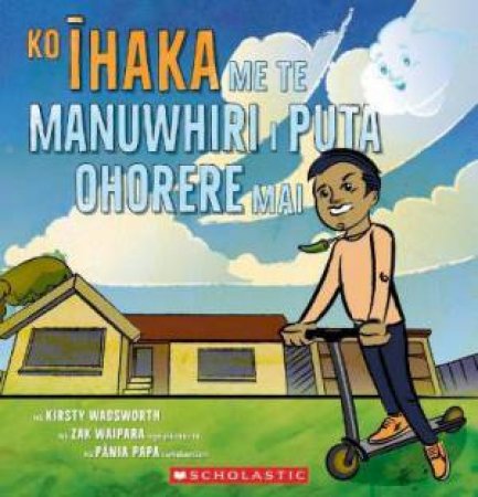 Ihaka And The Unexpected Visitor / Ko Ihaka Me Ye Manuwhiri Whakarere (MAORI Ed) by Kirsty Wadsworth & Zak Waipara